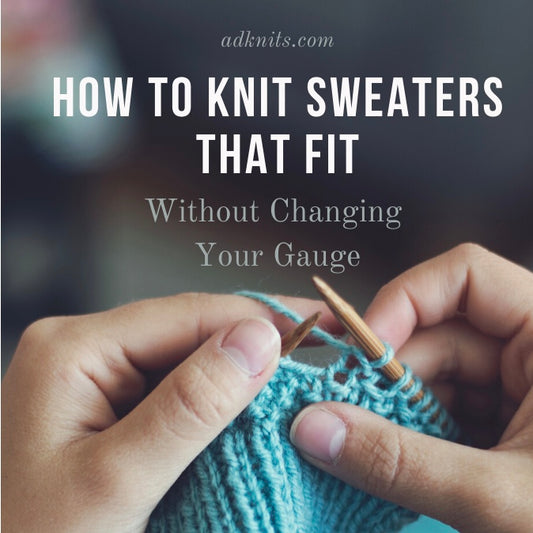 How to knit sweaters that fit without changing your gauge